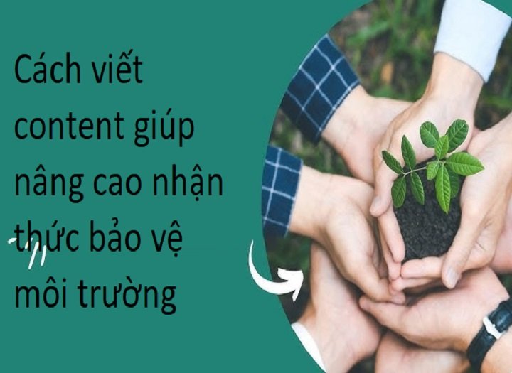 Cách viết content giúp nâng cao nhận thức bảo vệ môi trường